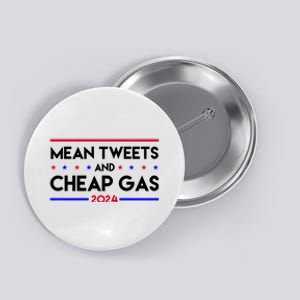 Mean Tweets And Cheap Gas 2024 Funny Political Button