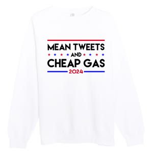 Mean Tweets And Cheap Gas 2024 Funny Political Premium Crewneck Sweatshirt