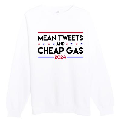 Mean Tweets And Cheap Gas 2024 Funny Political Premium Crewneck Sweatshirt