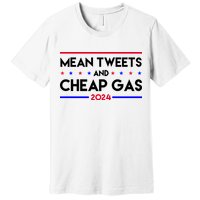 Mean Tweets And Cheap Gas 2024 Funny Political Premium T-Shirt