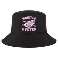 Moister Than An Oyster Inappropriate Shellfish Funny Raunchy Cool Comfort Performance Bucket Hat