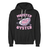 Moister Than An Oyster Inappropriate Shellfish Funny Raunchy Garment-Dyed Fleece Hoodie