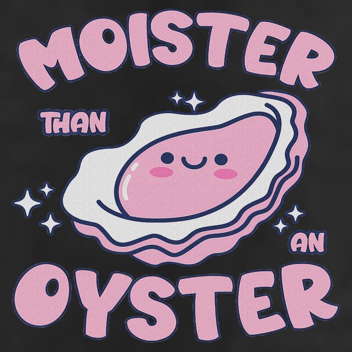Moister Than An Oyster Inappropriate Shellfish Funny Raunchy Garment-Dyed Fleece Hoodie