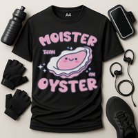 Moister Than An Oyster Inappropriate Shellfish Funny Raunchy Performance Shirt