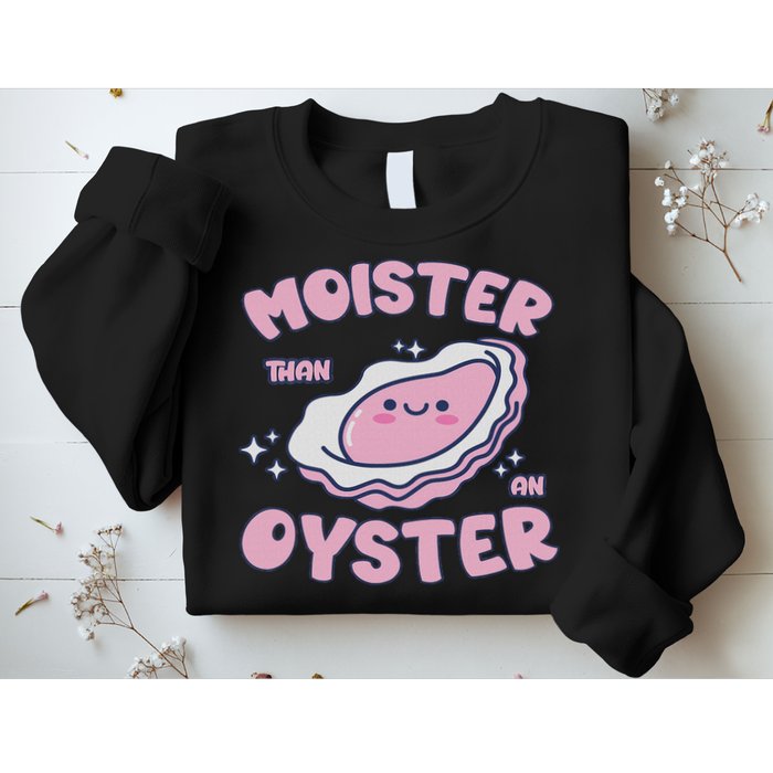Moister Than An Oyster Inappropriate Shellfish Funny Raunchy Sweatshirt