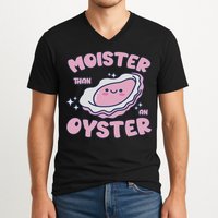 Moister Than An Oyster Inappropriate Shellfish Funny Raunchy V-Neck T-Shirt
