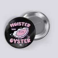 Moister Than An Oyster Inappropriate Shellfish Funny Raunchy Button