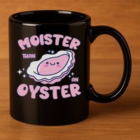 Moister Than An Oyster Inappropriate Shellfish Funny Raunchy 11oz C Handle Ceramic Mug
