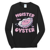 Moister Than An Oyster Inappropriate Shellfish Funny Raunchy Tall Long Sleeve T-Shirt
