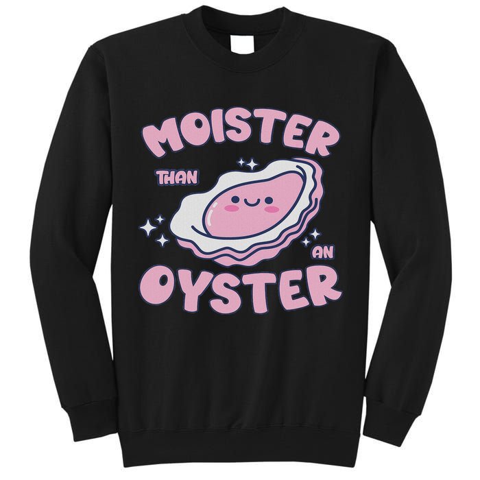 Moister Than An Oyster Inappropriate Shellfish Funny Raunchy Tall Sweatshirt