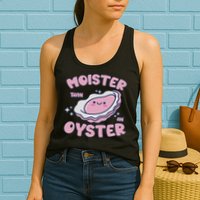 Moister Than An Oyster Inappropriate Shellfish Funny Raunchy Womens Tank Top
