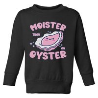Moister Than An Oyster Inappropriate Shellfish Funny Raunchy Toddler Sweatshirt