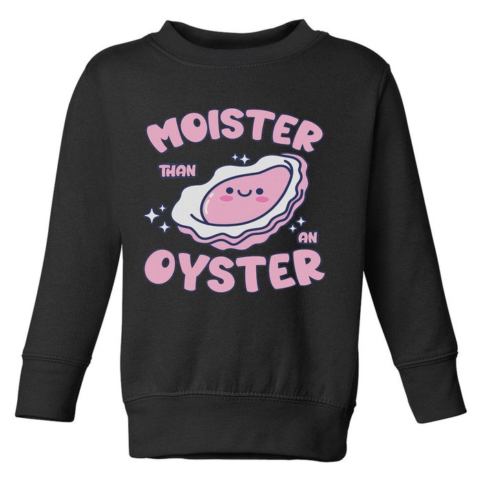 Moister Than An Oyster Inappropriate Shellfish Funny Raunchy Toddler Sweatshirt