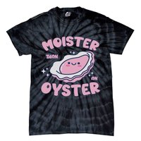 Moister Than An Oyster Inappropriate Shellfish Funny Raunchy Tie-Dye T-Shirt