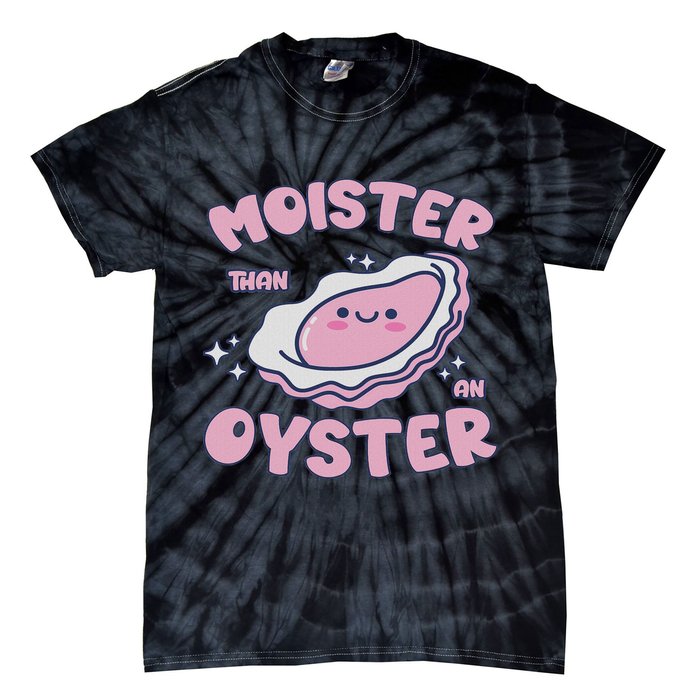 Moister Than An Oyster Inappropriate Shellfish Funny Raunchy Tie-Dye T-Shirt