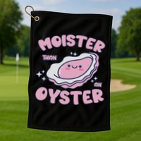Moister Than An Oyster Inappropriate Shellfish Funny Raunchy Golf Towel