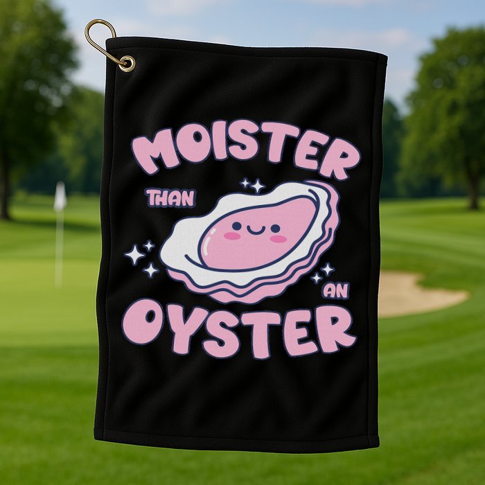 Moister Than An Oyster Inappropriate Shellfish Funny Raunchy Golf Towel