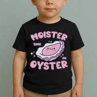 Moister Than An Oyster Inappropriate Shellfish Funny Raunchy Toddler T-Shirt