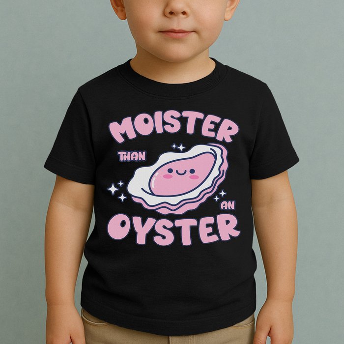 Moister Than An Oyster Inappropriate Shellfish Funny Raunchy Toddler T-Shirt
