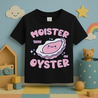 Moister Than An Oyster Inappropriate Shellfish Funny Raunchy Toddler T-Shirt