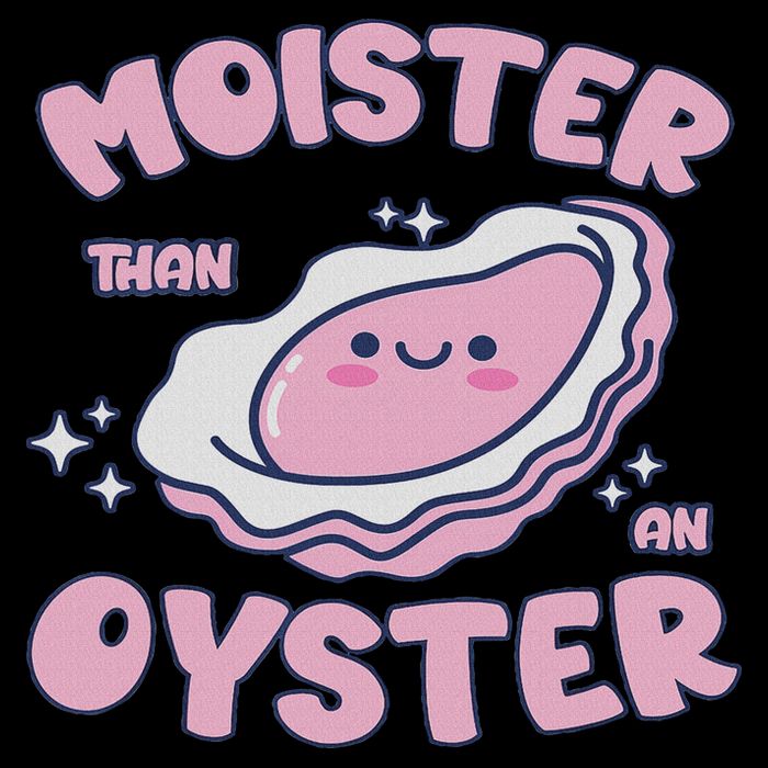 Moister Than An Oyster Inappropriate Shellfish Funny Raunchy Toddler T-Shirt