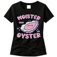 Moister Than An Oyster Inappropriate Shellfish Funny Raunchy Womens T-Shirt