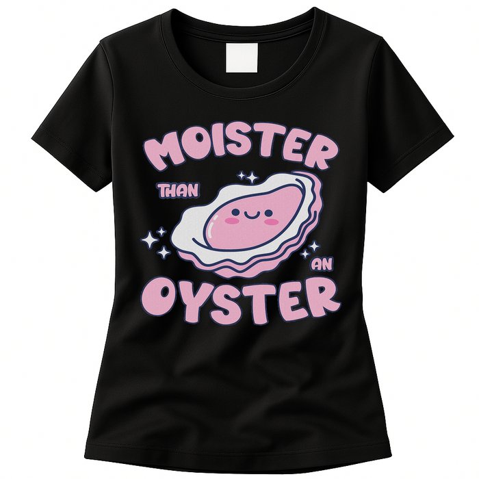 Moister Than An Oyster Inappropriate Shellfish Funny Raunchy Womens T-Shirt