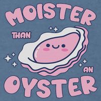 Moister Than An Oyster Inappropriate Shellfish Funny Raunchy Garment-Dyed Sweatshirt