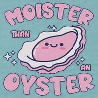 Moister Than An Oyster Inappropriate Shellfish Funny Raunchy Sueded Cloud Jersey T-Shirt