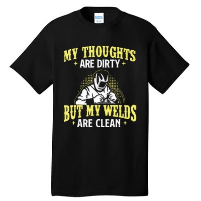 My Thoughts Are Dirty But My Welds Are Clean Funny Welder Tall T-Shirt