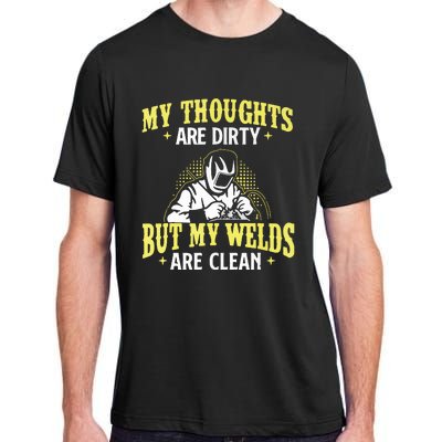 My Thoughts Are Dirty But My Welds Are Clean Funny Welder Adult ChromaSoft Performance T-Shirt