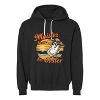 Moisture Than An Oyster Funny Shellfish Shuck Garment-Dyed Fleece Hoodie
