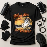 Moisture Than An Oyster Funny Shellfish Shuck Performance Shirt