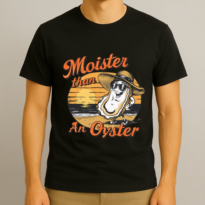 Moisture Than An Oyster Funny Shellfish Shuck T-Shirt