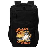 Moisture Than An Oyster Funny Shellfish Shuck Impact Tech Backpack