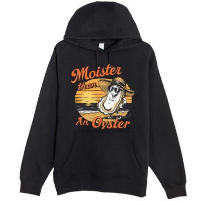 Moisture Than An Oyster Funny Shellfish Shuck Premium Pullover Hoodie