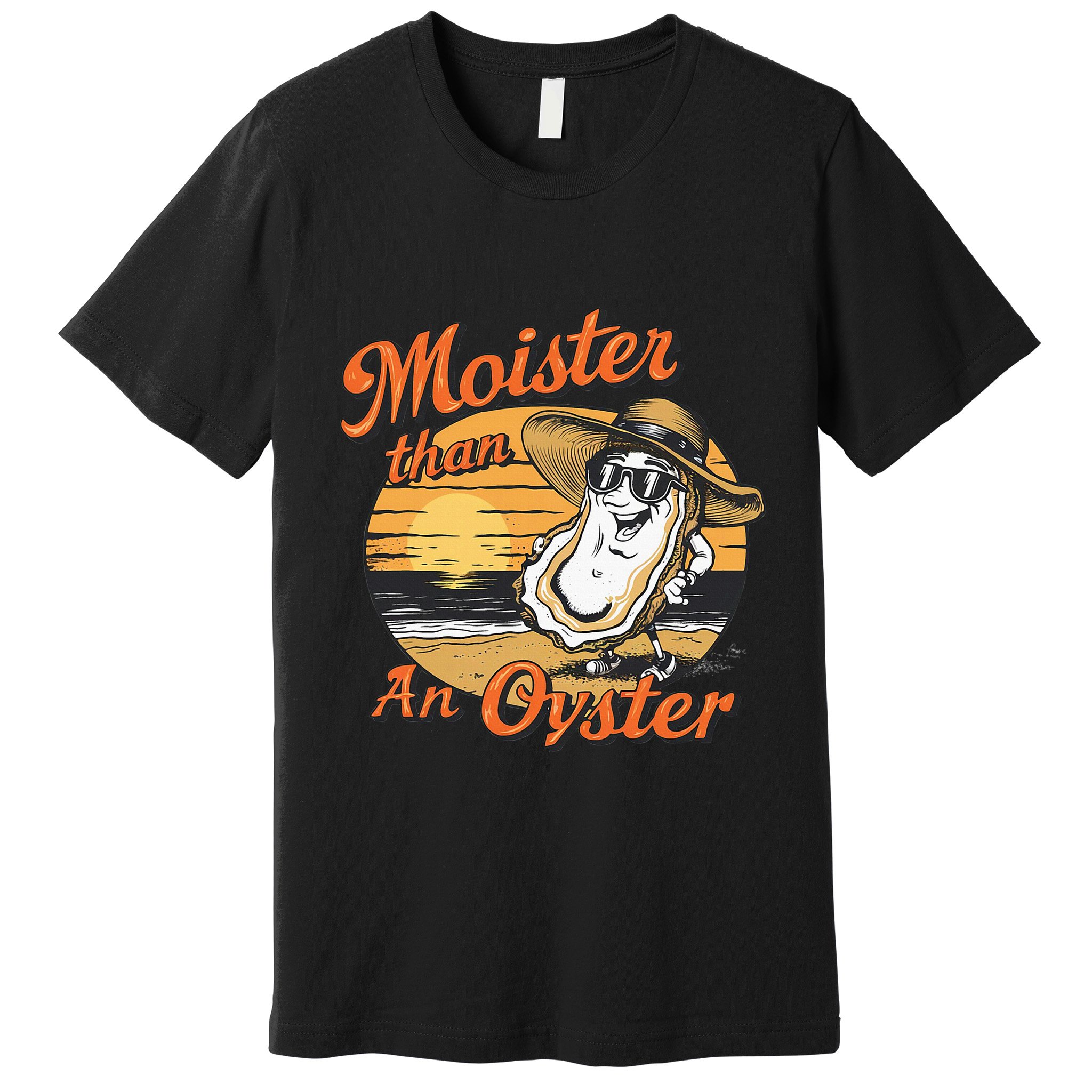 Moisture Than An Oyster Funny Shellfish Shuck Premium T-Shirt