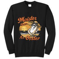 Moisture Than An Oyster Funny Shellfish Shuck Tall Sweatshirt