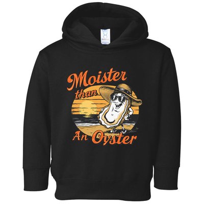 Moisture Than An Oyster Funny Shellfish Shuck Toddler Hoodie