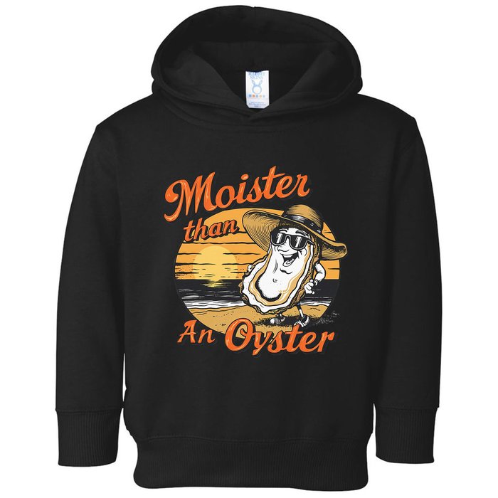 Moisture Than An Oyster Funny Shellfish Shuck Toddler Hoodie