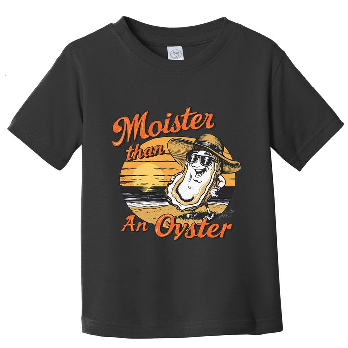 Moisture Than An Oyster Funny Shellfish Shuck Toddler T-Shirt