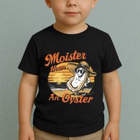 Moisture Than An Oyster Funny Shellfish Shuck Toddler T-Shirt