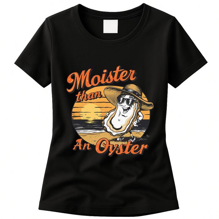 Moisture Than An Oyster Funny Shellfish Shuck Womens T-Shirt
