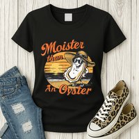 Moisture Than An Oyster Funny Shellfish Shuck Womens T-Shirt