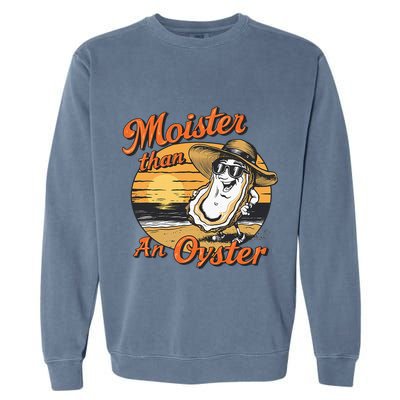 Moisture Than An Oyster Funny Shellfish Shuck Garment-Dyed Sweatshirt