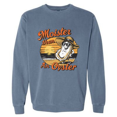 Moisture Than An Oyster Funny Shellfish Shuck Garment-Dyed Sweatshirt