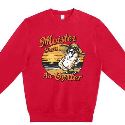 Moisture Than An Oyster Funny Shellfish Shuck Premium Crewneck Sweatshirt