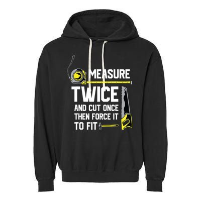 Measure Twice And Cut Once Funny Woodworking Garment-Dyed Fleece Hoodie