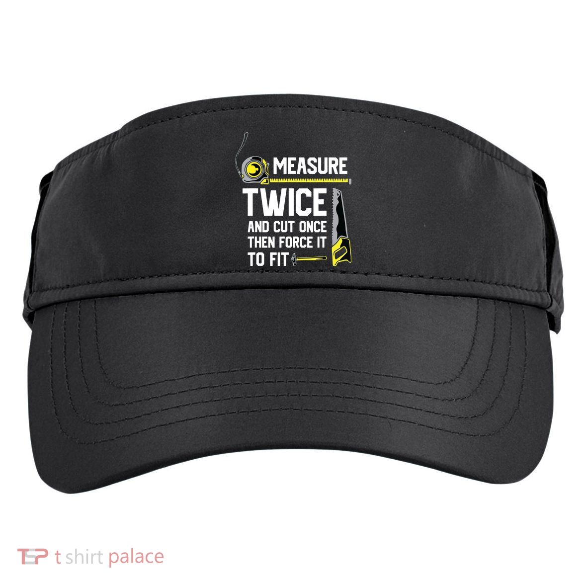 Measure Twice And Cut Once Funny Woodworking Adult Drive Performance Visor