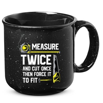 Measure Twice And Cut Once Funny Woodworking 15oz Campfire Ceramic Mug